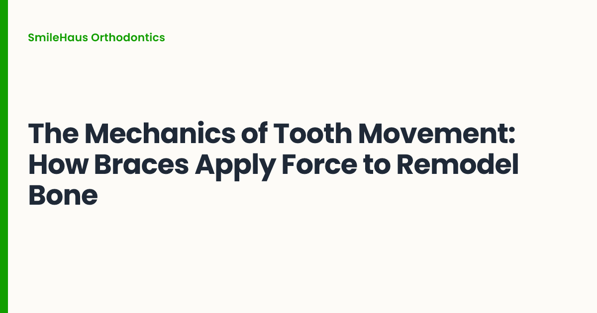 The Mechanics of Tooth Movement: How Braces Apply Force to Remodel Bone