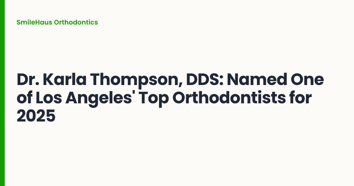 Dr. Karla Thompson, DDS: Named One of Los Angeles' Top Orthodontists for 2025