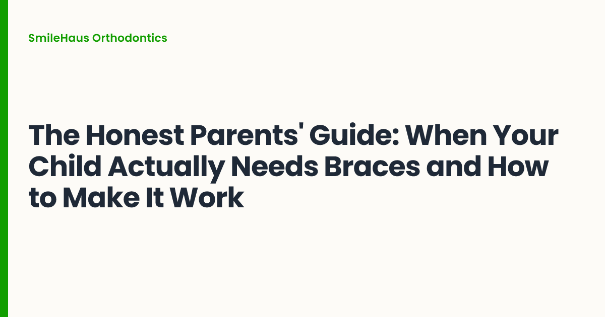 The Honest Parents' Guide: When Your Child Actually Needs Braces and How to Make It Work